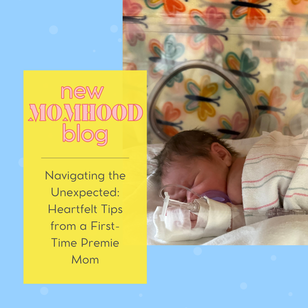 Navigating the Unexpected: Heartfelt Tips from a First-Time Premie Mom